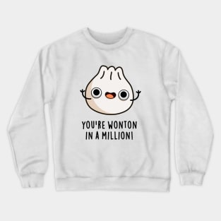 You're Wonton In A Million Cute Dumpling Pun Crewneck Sweatshirt